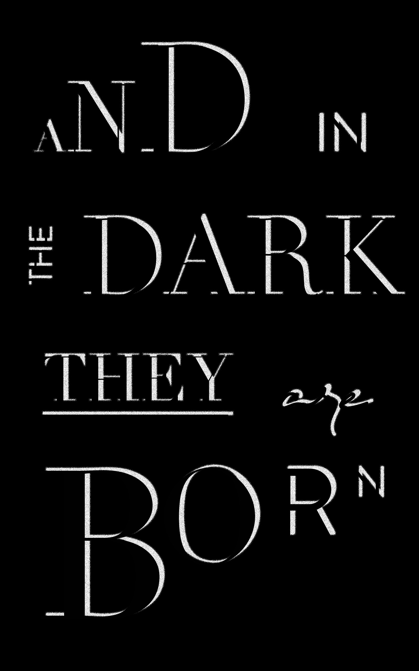 And in the Dark They Are Born by Garrett Francis