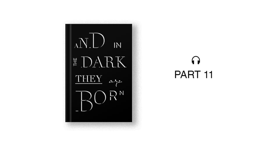Author Commentary for Part 11 of And in the Dark They Are Born